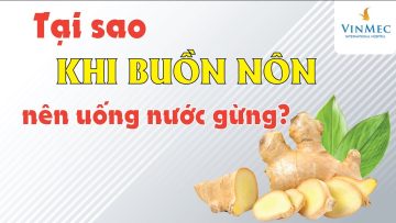 Tại sao khi buồn nôn nên uống nước gừng?