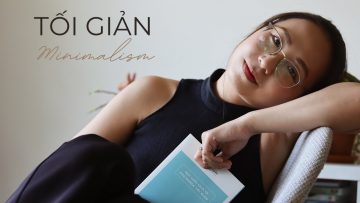 Tại sao tôi sống theo Chủ nghĩa tối giản (Minimalism)?