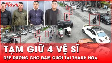 Tạm giữ 4 nhân viên Công ty vệ sĩ Security vụ dẹp đường cho đoàn xe đám cưới ở Thanh Hóa | Thời sự