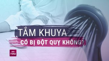 Tắm khuya dễ bị đột quỵ: Điều này có đúng không? | VTC Now