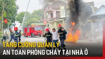 Tăng cường quản lý an toàn phòng cháy tại nhà ở | Tin tức