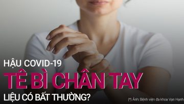 Tê bì chân tay hậu Covid-19, liệu có bất thường? | VTC Now