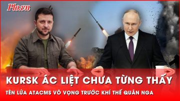 Tên lửa ATACMS ‘vào cuộc’, Ukraine vẫn thất thủ tại Kursk trước đà tấn công của quân Nga