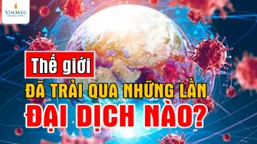 Thế giới đã trải qua những lần đại dịch nào?