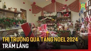 Thị trường quà tặng Noel 2024 trầm lắng | Tin tức