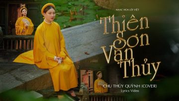 Thiên Sơn Vạn Thủy – Chu Thúy Quỳnh Cover | Nhạc Hoa Lời Việt | Lyrics Video