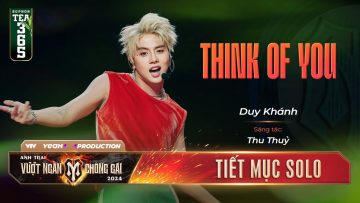 THINK OF YOU – ANH TÀI DUY KHÁNH | Tiết mục SOLO Tại Anh Trai Vượt Ngàn Chông Gai 2024