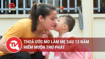 Thỏa ước mơ làm mẹ sau 13 năm hiếm muộn thứ phát | Truyền hình Quốc hội Việt Nam