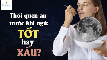 Thói quen ăn trước khi ngủ: TỐT hay XẤU?