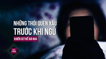 Thói quen xấu trước khi ngủ làm sức khỏe giảm sút, cơ thể già nua, thần sắc xuống cấp | VTC Now