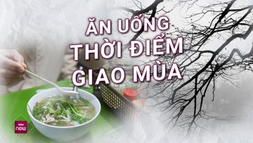 Thời tiết giao mùa: Đừng coi thường, hãy cẩn thận việc ăn uống từ chi tiết nhỏ nhất | VTC Now