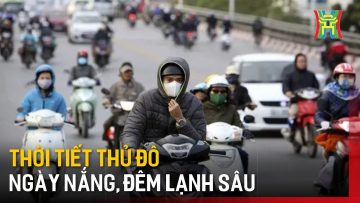 Thời tiết Hà Nội: Duy trì ngày nắng, đêm sương | Tin tức