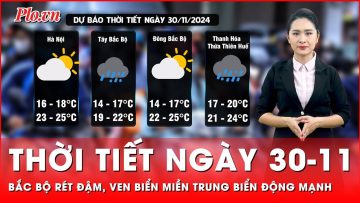 Thời tiết ngày 30-11: Bắc Bộ rét đậm, ven biển miền Trung biển động mạnh | Tin nhanh