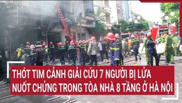 Thót tim cảnh giải cứu 7 người bị lửa nuốt chửng trong tòa nhà 8 tầng ở Hà Nội