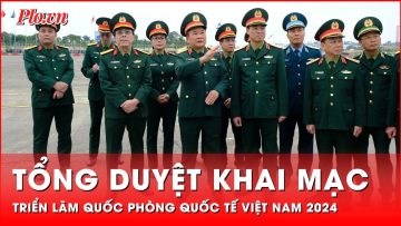 Thứ trưởng Bộ Quốc phòng tổng duyệt khai mạc Triển lãm Quốc phòng quốc tế Việt Nam 2024