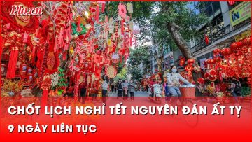 Thủ tướng chốt lịch nghỉ Tết Nguyên đán Ất Tỵ 9 ngày liên tục | Tin nhanh