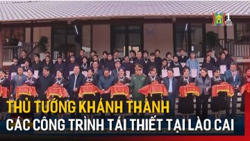 Thủ tướng khánh thành các công trình tái thiết tại Lào Cai | Tin tức