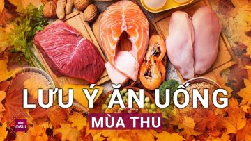 Thực đơn ngon, bổ, chuẩn y học cổ truyền cho thời điểm tiết trời sang thu | VTC Now