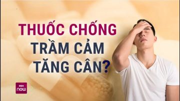 Thuốc chống trầm cảm là cứu tinh hay kẻ thù của cân nặng: Sự thật ít người biết | VTC Now