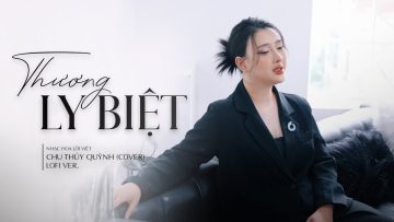 Thương Ly Biệt (Lofi) – Chu Thúy Quỳnh x @meChill   | Nhạc Hoa Lời Việt | Lyrics Video