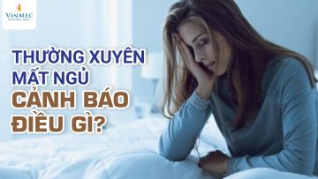 Thường xuyên mất ngủ cảnh báo điều gì?| Th.s, BS Bùi Ngọc Phương Hòa – Vinmec Đà Nẵng