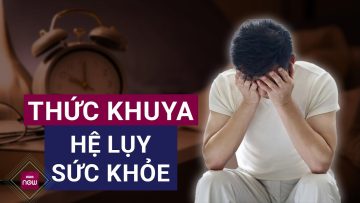 Thường xuyên thức khuya, cơ thể bạn sẽ gặp rất nhiều vấn đề vô cùng rắc rối | VTC Now