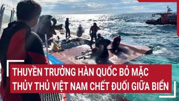 Thuyền trưởng Hàn Quốc bỏ mặc thủy thủ Việt Nam chết đuối giữa biển