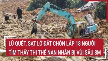 Tìm thấy thi thể nạn nhân vụ lũ quét, sạt lở đất chôn vùi 18 người