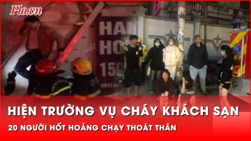 Tin nóng 01-12: Hiện trường cháy khách sạn tại Nam Từ Liêm, 20 người hốt hoảng chạy thoát thân