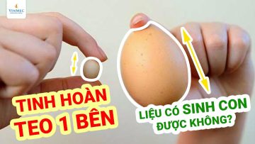 Tinh hoàn teo còn 1 bên, liệu có sinh con được không?| BS Hoàng Thọ, BV Vinmec Times City