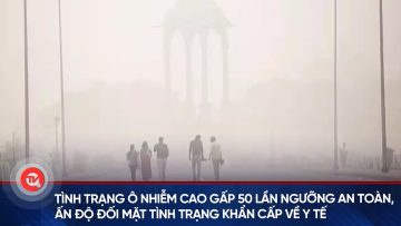 Tình trạng ô nhiễm cao gấp 50 lần ngưỡng an toàn, Ấn Độ đối mặt tình trạng khẩn cấp về y tế