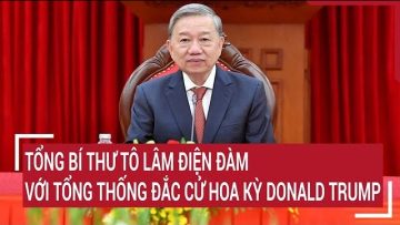 Tổng Bí thư Tô Lâm điện đàm với Tổng thống đắc cử Donald Trump