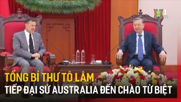 Tổng Bí thư Tô Lâm tiếp Đại sứ Australia đến chào từ biệt | Tin tức