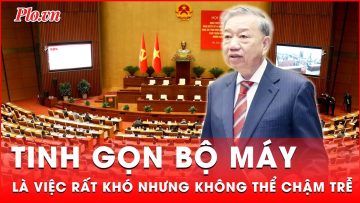 Tổng Bí thư Tô Lâm: Tinh gọn bộ máy là việc rất khó nhưng không thể chậm trễ | Thời sự