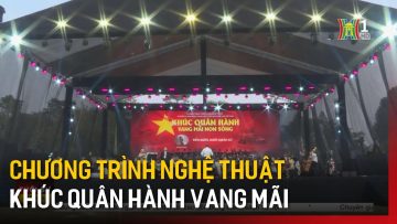 Tổng duyệt chương trình “Khúc Quân hành vang mãi non sông” | Tin tức