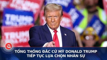 Tổng thống đắc cử Mỹ Donald Trump tiếp tục lựa chọn nhân sự | Truyền hình Quốc hội Việt Nam