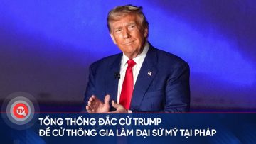 Tổng thống đắc cử Trump đề cử thông gia làm Đại sứ Mỹ tại Pháp | Truyền hình Quốc hội Việt Nam