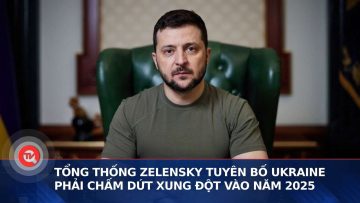 Tổng thống Zelensky tuyên bố Ukraine phải chấm dứt xung đột vào năm 2025