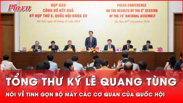 Tổng Thư ký Lê Quang Tùng nói về tinh gọn bộ máy các cơ quan của Quốc hội | Thời sự