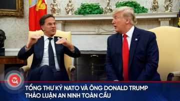 Tổng thư ký NATO và ông Donald Trump thảo luận an ninh toàn cầu | Truyền hình Quốc hội Việt Nam