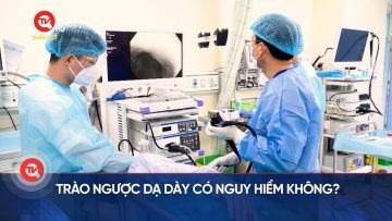 Trào ngược dạ dày có nguy hiểm không? | Truyền hình Quốc hội Việt Nam