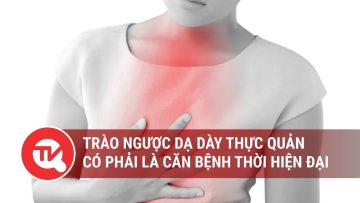 Trào ngược dạ dày thực quản có phải là căn bệnh thời hiện đại | Truyền hình Quốc hội Việt Nam