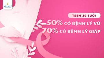 Trên 30 tuổi: 50% có bệnh lý vú, 70% có bất thường tuyến giáp