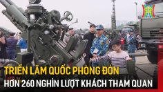 Triển lãm Quốc phòng đón hơn 260 nghìn lượt khách tham quan | Tin tức