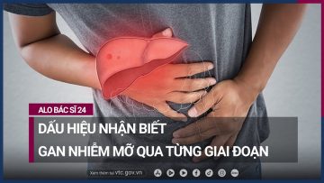 Triệu chứng nhận biết bệnh gan nhiễm mỡ theo từng giai đoạn | VTC Now