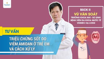 Triệu chứng sốt do viêm amidan ở trẻ em và cách xử lý