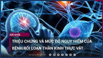 Triệu chứng và mức độ nguy hiểm của bệnh rối loạn thần kinh thực vật | VTC Now