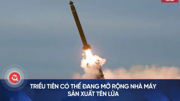 Triều Tiên có thể đang mở rộng nhà máy sản xuất tên lửa | Truyền hình Quốc hội Việt Nam