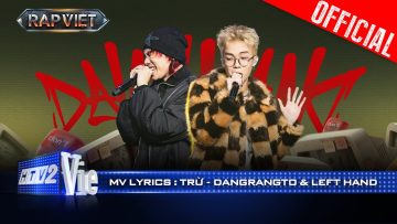 TRỪ – Dangrangto và LEFT HAND | Rap Việt 2024 [Mv Lyrics]