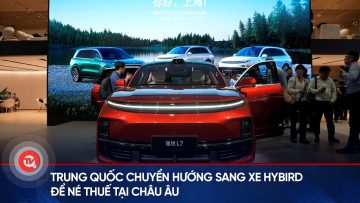 Trung Quốc chuyển hướng sang xe hybird để né thuế tại châu Âu | Truyền hình Quốc hội Việt Nam